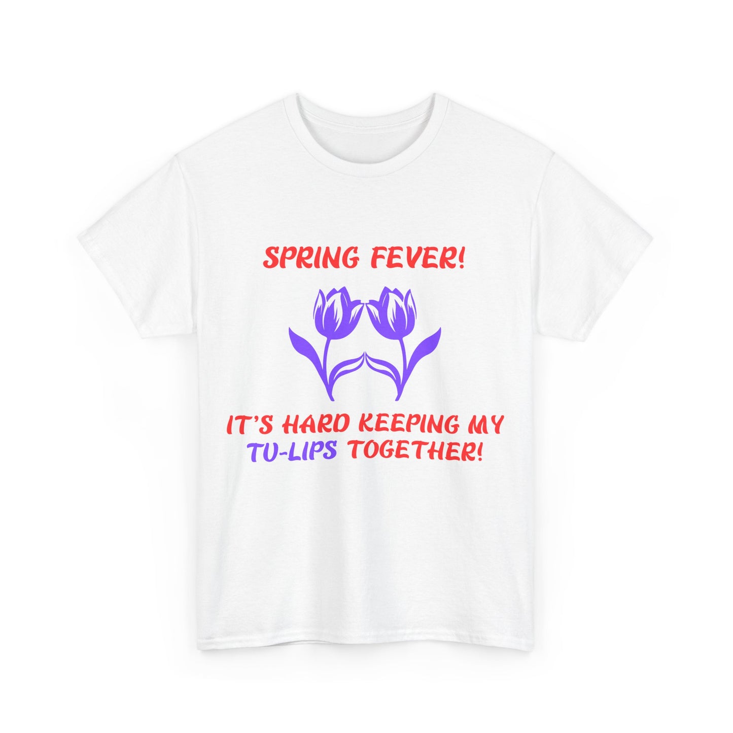 Spring Fever Unisex Heavy Cotton Tee - 'It's Hard Keeping My Tu-Lips Together!'