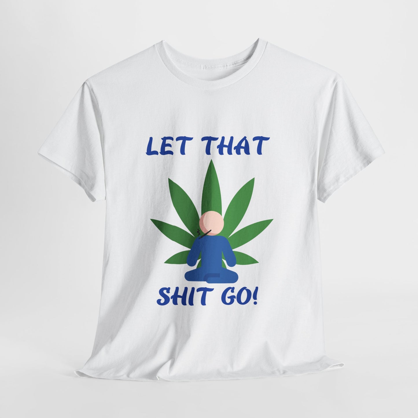 Let That Shit Go! Unisex Heavy Cotton Tee for Relaxation  Relax, Breathe, and Release – A Chill Vibe from G-Spot G’s Tees!