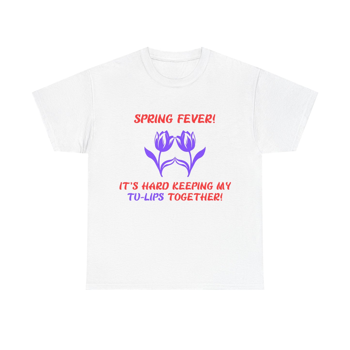 Spring Fever Unisex Heavy Cotton Tee - 'It's Hard Keeping My Tu-Lips Together!'